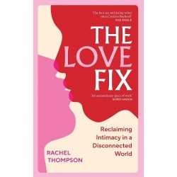 The Love Fix: Reclaiming Intimacy in a Disconnected World