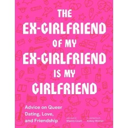 The Ex-Girlfriend of My Ex-Girlfriend Is My Girlfriend: Queer Advice