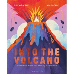 Into the Volcano: The Science  Magic and Meaning of Volcanoes